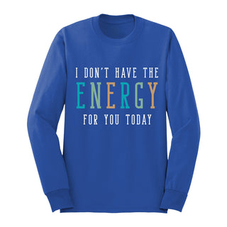 Don't Have the Energy Long Sleeve Shirt